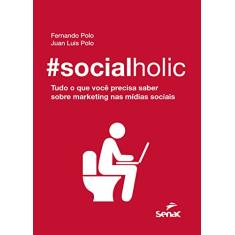 #socialholic: Tudo o que você precisa saber sobre marketing nas mídias sociais