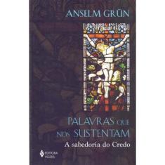 Palavras Que nos Sustentam - A Sabedoria do Credo