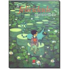 Felicidade Aprisionada, A - EDITORA SM