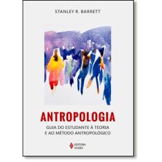 Antropologia: Guia Do Estudante À Teoria E Ao Método Antropológico