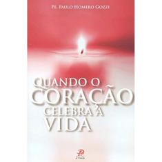 Quando O Coracao Celebra A Vida