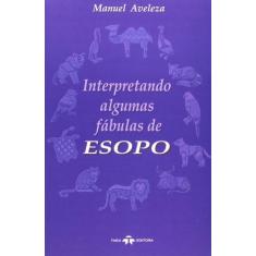 Interpretando algumas fabulas de esopo - Thex Editora -  