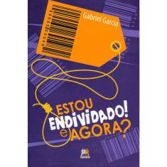 Estou Endividado! E Agora ?