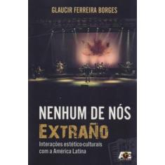 Nenhum de Nós Extraño. Interações Estético-Culturais com a América Latina