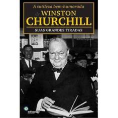 Sutileza Bem-Humorada De Winston Churchill: Suas Grandes Tiradas