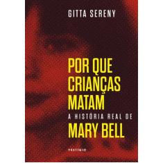 Livro - Por Que Crianças Matam  A História De Mary Bell