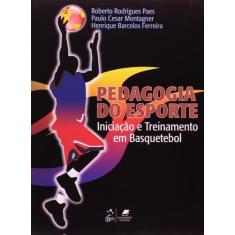 Livro - Pedagogia Do Esporte - Iniciação E Treinamento Em Basquetebol