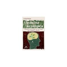 Medicina ecológica: descubra como cuidar de sua saúde sem sacrificar o planeta: Descubra como cuidar de sua saúde sem sacrificar o planeta