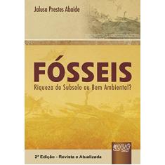 Fósseis - Riqueza do Subsolo ou Bem Ambiental?