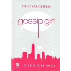 Gossip Girl - As Delicias Da Fofoca - Capa Dura