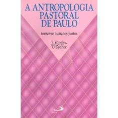 A Antropologia Pastoral de Paulo: Tornar-se Humanos Juntos