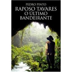 Raposo Tavares- O último Bandeirante