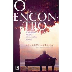 Livro - O encontro: Um romance filosófico sobre o sentido da vida: Um romance filosófico sobre o sentido da vida