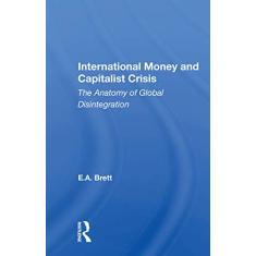 International Money And Capitalist Crisis: The Anatomy Of Global Disintegration