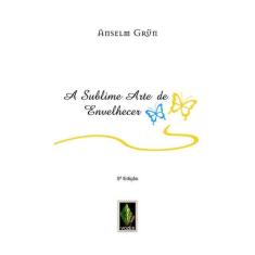 A Sublime Arte De Envelhecer