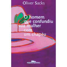 Livro - O Homem que Confundiu Sua Mulher com um Chapéu - Oliver Sacks