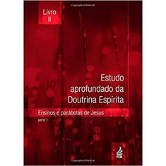 Estudo Aprofundado da Doutrina Espírita - Livro II: Ensinos e Parábolas de Jesus