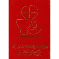 A Sagrada Comunhão e o Culto do Mistério Eucarístico Fora da - - Paulu