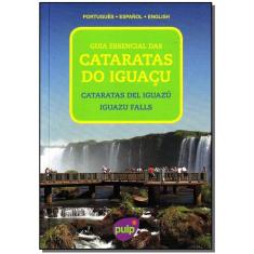Guia Essencial das Cataratas do Iguaçu: Português - Espanhol- Inglês