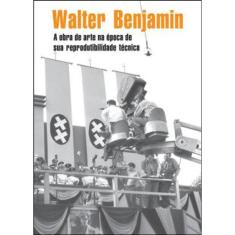 A Obra De Arte Na Época De Sua Reprodutibilidade Técnica