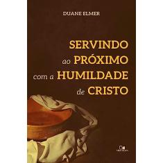 Servindo ao Próximo com a Humildade de Cristo