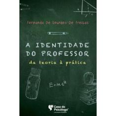 Identidade Do Professor, A: Da Teoria À Prática