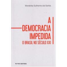 A democracia impedida: o brasil no século xxi - EDITORA FGV