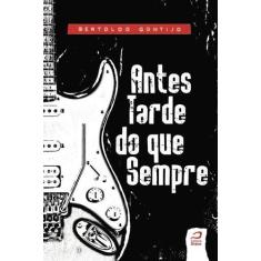Antes Tarde do Que Sempre - Gontijo, Bertoldo - DRACO