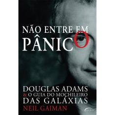 Nao Entre Em Panico - Douglas Adams E O Guia Do Mochileiro Das Galaxias