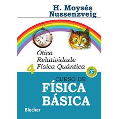 Curso de Física Básica: ótica, Relatividade, Física Quântica (Volume 4)