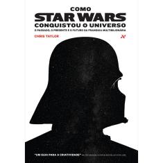 Livro - Como Star Wars conquistou o universo: O passado, presente e o futuro da franquia multibilionária