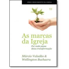 Marcas da Igreja, As: Por Onde Passa Deixa Transformação