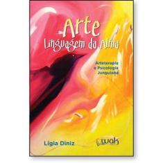 Arte linguagem da alma  Arteterapia e psicologia junguiana