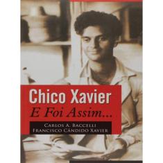 Chico Xavier - E Foi Assim...