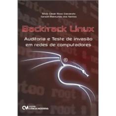 Backtrack Linux. Auditoria e Teste de Invasão em Redes de Computadores