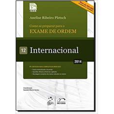 Como Se Preparar Para O Exame De Ordem: Internacional - Vol.12 - 2014