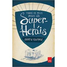 Livro - Todos os meus amigos são super-heróis