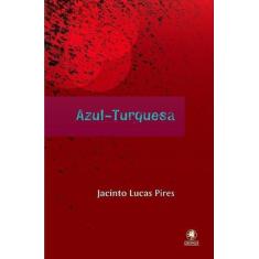 Livro: Azul Turquesa Autor: Jacinto Lucas Pires (Novo, Lacrado)