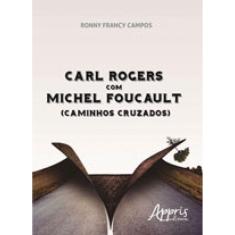 Carl Rogers Com Michel Foucault - Caminhos Cruzados