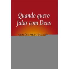 Quando Quero Falar Com Deus - Orações Para o Dia-a-dia