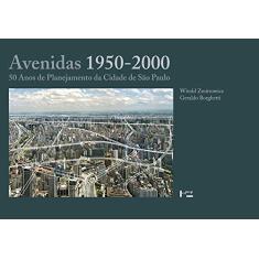 Avenidas 1950-2000: 50 Anos de Planejamento da Cidade de São Paulo (Volume 1)