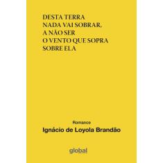 Livro - Desta Terra Nada Vai Sobrar, A Não Ser o Vento Que Sopra Sobre