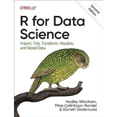 R for Data Science: Import, Tidy, Transform, Visualize, and Model Data