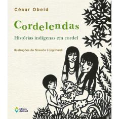Cordelendas - Historias Indigenas Em Cordel