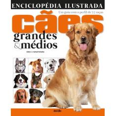 Livro - Enciclopédia Ilustrada Cães Grandes & Médios