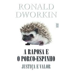 Livro - A raposa e o porco-espinho: Justiça e valor
