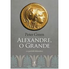 Livro - O Alexandre Grande E O Período Helenístico