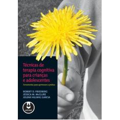 Livro - Técnicas De Terapia Cognitiva Para Crianças E Adolescentes
