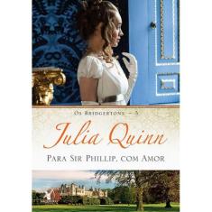 Livro - Para Sir Phillip, com amor (Os Bridgertons  Livro 5) - Editora