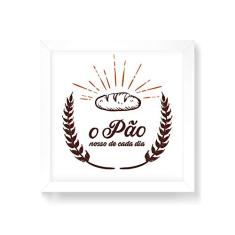 Arte Maníacos Quadro Decorativo O Pão Nosso De Cada Dia - 50x50cm (Moldura em laca branca)